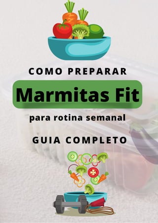 COMO PREPARAR
Marmitas Fit
para rotina semanal
GUIA COMPLETO
 