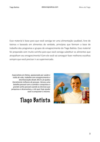 Tiago	Ba(sta detoxnapratica.com Menu	do	Tiago
Esse	material	é	base	para	que	você	consiga	ter	uma	alimentação	saudável,	liv...