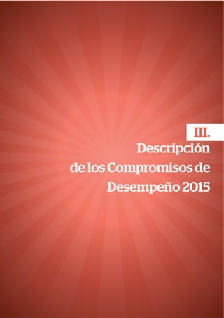 III.
Descripción
de los Compromisos de
Desempeño 2015
 