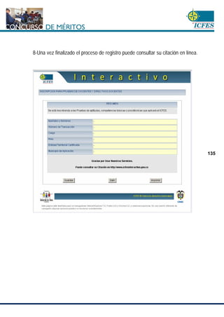 www.cnsc.gov.co
135
8-Una vez finalizado el proceso de registro puede consultar su citación en línea.
 