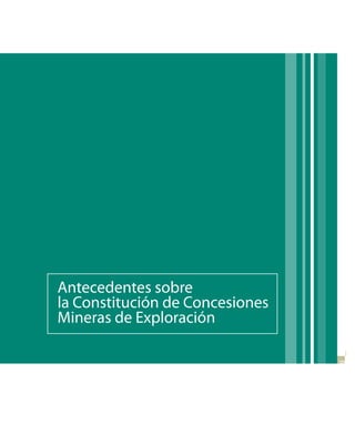 Antecedentes sobre
la Constitución de Concesiones
Mineras de Exploración
                                 9
 
