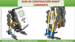 GUÍA DE CONSTRUCCIÓN ROBOT
CAMINANTE
 