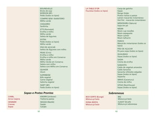 12 13
BOUNDUELLE
Broto de soja
BORDON (BF)
Patês (todos os tipos)
COMPRE BEM / BARATEIRO
Milho verde
COQUEIRO
Sardinha
ETTI (Parmalat)
Ervilha e milho
Milho verde
Seleta de legumes
EXTRA
Patês (todos os tipos)
Milho verde
PÃO DE AÇUCAR
Seleta de legumes com milho
PEIXE (Cirio)
Ervilha e milho
Ervilha e milho em Conserva
Milho verde
Milho Verde em Conserva
Seleta com milho
Seleta com Milho em Conserva
QUAKER
Atum
SUPERBOM
Bife vegetal
Carne vegetal
Salsicha vegetal
SWIFT (BF)
Patês (todos os tipos)
Sopas e Pratos Prontos
KNORR (Unilever)
Trattoria pastas
MAGGI (Nestlè)
Sopão
Canjão
CAMIL
Arroz Caipira
HEMMER
Cremes
Sopas
Sobremesas
BIG
Mistura p/ bolo
CLIGHT (Kraft)
Mistura p/ sobremesa
BOA SORTE (Bunge)
Mistura p/ bolo
DONA BENTA
Mistura p/ bolo
Canja de galinha
Sopas
Rango feijão
Pratos risotos e pastas
Lámen macarrão instantâneo
Hot Pot - macarrão instantâneo
MISSOSHIRU (Sakura)
Sopa em pó
NISSIN
Nissin cup noodles
Nissin espaguete
Nissin Lamen
Nissin talharim
PANCO
Macarrão instantaneo (todos os
tipos)
PÃO DE AÇUCAR
Pó para sopa (todos os tipos)
QUALIMAX
Sopas (todos os tipos)
SADIA
Creme de ervilha
SANAVITA
Caldo de vegetais amarelos
Caldo Sanavita
Sanavita refeições salgadas
Sopas (todos os tipos)
Sopavita
SINHÁ (Caramuru)
Creme de milho
VITAO (Nutrihouse)
Sopas (todos os tipos)
LA TABLE D'OR
Foundue (todos os tipos)
 