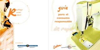 Limpia
Ropa
Campaña
para el
consumo
responsable
eutilizar
eciclar
educir
con el apoyo de:
 