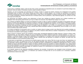 Guía Pedagógica y de Evaluación del Módulo:
                                                                       Contextualización de fenómenos sociales, políticos y económicos

imperio persa, ya debilitado, Egipto y parte de India. Pero cuando comenzaba los preparativos para una campaña en la península arábiga murió,
al parecer víctima de malaria. Su temprana muerte le impidió consolidar el imperio.
Alejandro, uno de los personajes más admirados de la historia, concibió un proyecto de imperio universal con la integración de los pueblos
conquistados bajo su mando. Fundó plazas militares que dieron origen a colonias griegas y con el tiempo se convirtieron en centros de
intercambio comercial (se formó una ruta entre el golfo Pérsico y India), para lo cual estableció un sistema monetario unificado. Alejandro gobernó
con un poder centralizado e introdujo ceremonias de la monarquía persa, como la postración y, bajo influencias egipcias, se convirtió en un dios
vivo al que se le rendía culto.
Las atribuciones que Alejandro adquirió como gobernante no fueron bien recibidas por algunos miembros de la nobleza macedonia que
trabajaban dentro del aparato gubernamental, por lo que no faltaron las traiciones. Pero Alejandro las castigó con la muerte.
Con el deceso de Alejandro Magno se iniciaron las disputas por ocupar su lugar. El imperio de Alejandro se dividió en tres grandes reinos que
tomaron el nombre de los generales que asumieron el poder en cada lugar: el Antigónida (por Antígono, en Macedonia), el Ptolomeo (en Egipto,
gobernado por la dinastía Ptolomea) y el Seléucida (por Seleuco, en Asia occidental). En los siglos III y II a.n.e. perduró una rivalidad entre los
grandes reinos que tenían la pretensión de revivir el antiguo imperio de Alejandro y, por lo tanto, de conquistar a sus rivales y a los reinos
pequeños (como Rodas, Pérgamo y el del Ponto), mientras estos últimos intentaban mantener su independencia. Pero en el siglo II a.n.e. unos y
otros sucumbieron bajo el poder de Roma.
Si el imperio de Alejandro no permaneció unido, en cambio, en materia cultural, lo griego se abrió a las influencias de los pueblos orientales con
los que entró en contacto; en especial, con los egipcios y los persas, incluida en estos últimos su tradición mesopotámica. La cultura helenística
fue entonces el sincretismo entre lo griego y lo bárbaro.
Atenas conservó su tradición cultural, pero emergieron nuevas sedes, principalmente Alejandría en Egipto; Siracusa y Tarento en Sicilia e Italia,
respectivamente, así como Rodas y Pérgamo. El caso de Alejandría fue notable. Ptolomeo fundó ahí la famosa biblioteca, un museo y un
zoológico. La biblioteca albergó el mayor tesoro bibliográfico de la antigüedad y el zoológico recibió todo tipo de ejemplares de diversas partes.
Ptolomeo acogió en la ciudad a hombres de ciencia, artistas y filósofos para que ejercieran su profesión con libertad. Se puede decir que
Ptolomeo estableció lo que hoy llamamos política cultural.
En esta época se desarrollaron con autonomía de la filosofía algunas ramas de la ciencia. Éste fue el caso de la física, las matemáticas y la
astronomía, por un lado, y la medicina por el otro. Por citar algunos ejemplos, cabe mencionar a Arquímedes de Siracusa, matemático y físico,
que desarrolló el cálculo integral e inventó una serie de máquinas de guerra; a Eratóstenes que estableció la esfericidad de la Tierra y propuso
medidas con base en cálculos matemáticos. Aristarco de Samos y Nicetas de Siracusa concibieron un sistema heliocéntrico, pero, dada la fuerza
de la escuela aristotélica, en el siglo II a.n.e. terminó por predominar la concepción geocéntrica con las tesis del astrónomo y astrólogo Ptolomeo,
mismas que perduraron durante la Edad Media. En medicina se avanzó en el conocimiento de la anatomía humana mediante la práctica de
disecciones, que se hacían en cadáveres.
En la filosofía, además de las influencias aristotélicas destacaron dos escuelas: el epicureísmo que manejaba la idea de felicidad y placer
mediante la mesura y no el desenfreno; y el estoicismo que sostenía el principio ético de vivir de acuerdo con la naturaleza, aceptando
racionalmente el orden de las cosas.




           Modelo Académico de Calidad para la Competitividad                                                               COFE-02              69/141
 