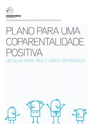 Associação Portuguesa para a Igualdade Parental e Direito dos Filhos




Plano para uma
Coparentalidade
Positiva
um guia para pais e mães separados
 