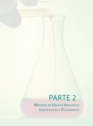PARTE 2
mÉtodos de eNsaios aNaLÍticos
  ideNtiFicaÇÃo e doseameNto
 