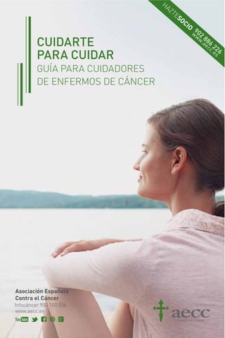 CUIDARTE
PARA CUIDAR
Guía para cuidadores
de enfermos de cáncer
Asociación Española
Contra el Cáncer
 