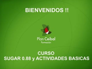 BIENVENIDOS !! CURSO SUGAR 0.88 y ACTIVIDADES BASICAS 