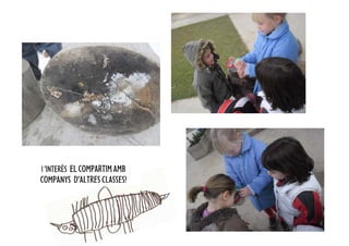 l ’INTERÈS EL COMPARTIM AMB
COMPANYS D’ALTRES CLASSES!
 
