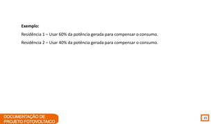 15
Exemplo:
Residência 1 – Usar 60% da potência gerada para compensar o consumo.
Residência 2 – Usar 40% da potência gerada para compensar o consumo.
 