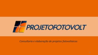 30
Consultoria e elaboração de projetos fotovoltaicos
 