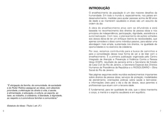 INTRODUÇÃO
O envelhecimento da população é um dos maiores desafios da
humanidade. Em todo o mundo e, especialmente, nos países em
desenvolvimento, medidas para ajudar pessoas acima de 60 anos
de idade a se manterem saudáveis e ativas são um assunto da
ordem do dia.
A ideia do envelhecimento ativo vem se difundindo e está
baseada no reconhecimento dos direitos da pessoa idosa e nos
princípios de independência, participação, dignidade, assistência e
autorrealização. Com isso, o planejamento de ações voltadas
aos idosos deixa de ter um enfoque restrito às necessidades, que
apenas considera o idoso como indivíduo passivo, para adotar uma
abordagem mais ampla, sustentada nos direitos, na igualdade de
oportunidades e no exercício da cidadania.
Por isso, estamos contribuindo para a busca de caminhos e
para a consolidação dessa nova forma de ver e de lidar com o
envelhecimento. É a primeira publicação organizada pelo Centro
Integrado de Atenção e Prevenção à Violência Contra a Pessoa
Idosa (CIAPI), resultado da parceria entre a Secretaria de Estado
da Casa Civil do Rio de Janeiro, a Secretaria Especial dos Direitos
Humanos da Presidência da República e o RIOSOLIDARIO – Obra
Social do Rio de Janeiro.

“É obrigação da família, da comunidade, da sociedade
e do Poder Público assegurar ao idoso, com absoluta
prioridade, a efetivação do direito à vida, à saúde,
à alimentação, à educação, à cultura, ao esporte, ao
lazer, ao trabalho, à cidadania, à liberdade, à dignidade,
ao respeito e à convivência familiar e comunitária.
”

Nas páginas seguintes estão reunidos esclarecimentos importantes
sobre direitos da pessoa idosa; serviços de proteção; modalidades
de atendimento; orientações práticas sobre saúde e bem-estar;
e informações úteis para o dia a dia de idosos, seus parentes e
profissionais que atuam com a terceira idade.
É fundamental, para ter qualidade de vida, que o idoso mantenha
o corpo, a mente e o espírito saudáveis e em equilíbrio.

(Estatuto do Idoso -Título I, art. 3º.)
6

7

 