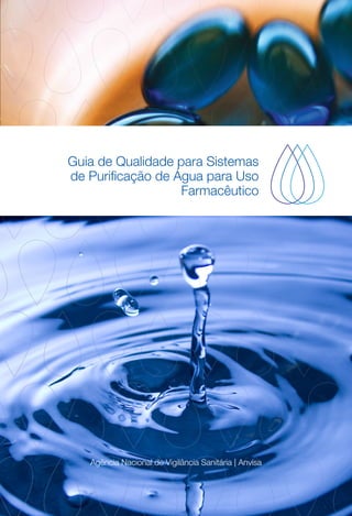 Guia de Qualidade para Sistemas
de Purificação de Água para Uso
Farmacêutico
Agência Nacional de Vigilância Sanitária | Anvisa
 