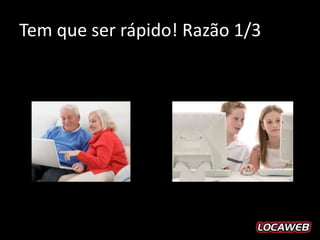 Tem que ser rápido! Razão 1/3

       Momento da verdade!
 