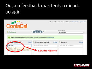 Ouça o feedback mas tenha cuidado
ao agir




              1,8% dos registros
 
