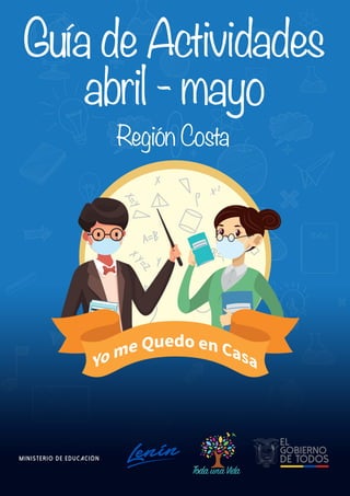 Guía de Actividades
abril - mayo
ministerio de educación
Región Costa
 