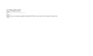 U.E. Colegio La Salle La Colina
Guía de Actividades de Apresto
Fecha:____________________________
4
colores.
Repasa varias veces sin parar, siguiendo la dirección de la flecha y con un mismo color, la figura. Usa crayones de
varios
 