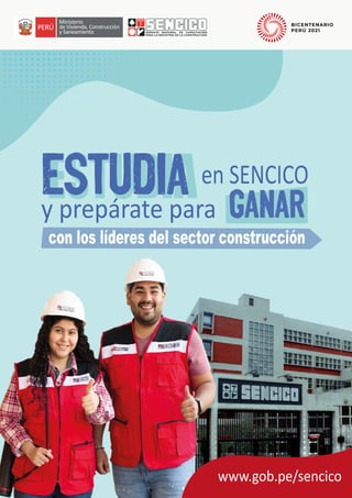 ESTUDIA
ESTUDIA
y prepárate para
en SENCICO
GANAR
con los líderes del sector construcción
www.gob.pe/sencico
 