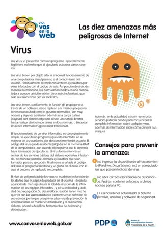 Las diez amenazas más
peligrosas de Internet
Virus
Los Virus se presentan como un programa aparentemente
legítimo e inofen...