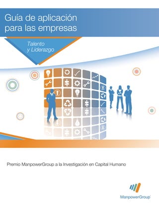 Premio ManpowerGroup a la Investigación en Capital Humano
Guía de aplicación
para las empresas
Talento
y Liderazgo
 