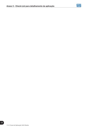 Anexo 3 - Check-List para detalhamento da aplicação
11-2 | Guia de Aplicação Soft-Starter
11
 