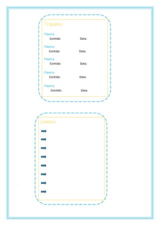 .
Traballos:
Materia:
Contido: Data:
Materia:
Contido: Data:
Materia:
Contido: Data:
Materia:
Contido: Data:
Materia:
Contido: Data:
Lembra:
 