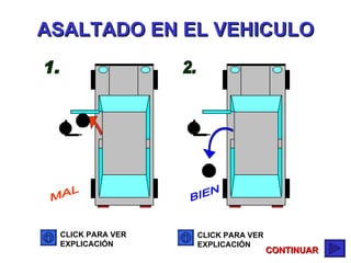 1. 2. MAL BIEN CLICK PARA VER EXPLICACIÓN CLICK PARA VER EXPLICACIÓN CONTINUAR ASALTADO EN EL VEHICULO 