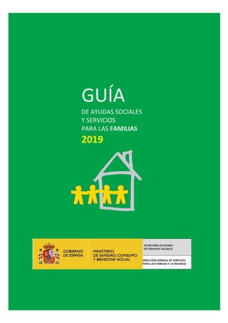 1
GUÍA
DE AYUDAS SOCIALES
Y SERVICIOS
PARA LAS FAMILIAS
2019
 