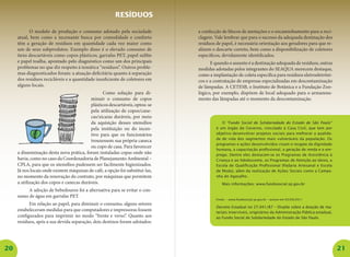 20 21
O modelo de produção e consumo adotado pela sociedade
atual, bem como a incessante busca por comodidade e conforto
têm a geração de resíduos em quantidade cada vez maior como
um de seus subprodutos. Exemplo disso é o elevado consumo de
itens descartáveis como copos plásticos, garrafas PET, papel sulfite
e papel toalha, apontado pelo diagnóstico como um dos principais
problemas no que diz respeito à temática “resíduos”. Outros proble-
mas diagnosticados foram: a atuação deficitária quanto à separação
dos resíduos recicláveis e a quantidade insuficiente de coletores em
alguns locais.
Como solução para di-
minuir o consumo de copos
plásticosdescartáveis,optou-se
pela utilização de copos/cane-
cas/xícaras duráveis, por meio
da aquisição desses utensílios
pela instituição ou do incen-
tivo para que os funcionários
trouxessem sua própria caneca
ou copo de casa. Para favorecer
a disseminação desta nova prática, foram instaladas copas onde não
havia, como no caso da Coordenadoria de Planejamento Ambiental –
CPLA, para que os utensílios pudessem ser facilmente higienizados.
Já nos locais onde existem máquinas de café, a opção foi substituí-las,
no momento da renovação do contrato, por máquinas que permitem
a utilização dos copos e canecas duráveis.
A adoção de bebedouros foi a alternativa para se evitar o con-
sumo de água em garrafas PET.
Em relação ao papel, para diminuir o consumo, alguns setores
estabeleceram medidas para que computadores e impressoras fossem
configurados para imprimir no modo “frente e verso”. Quanto aos
resíduos, após a sua devida separação, dois destinos foram adotados:
a confecção de blocos de anotações e o encaminhamento para a reci-
clagem. Vale lembrar que para o sucesso da adequada destinação dos
resíduos de papel, é necessária orientação aos geradores para que re-
alizem o descarte correto, bem como a disponibilização de coletores
específicos, devidamente identificados.
E quando o assunto é a destinação adequada de resíduos, outras
medidas adotadas pelos integrantes do SEAQUA merecem destaque,
como a implantação de coleta específica para resíduos eletroeletrôni-
cos e a contratação de empresas especializadas em descontaminação
de lâmpadas. A CETESB, o Instituto de Botânica e a Fundação Zoo­
lógico, por exemplo, dispõem de local adequado para o armazena-
mento das lâmpadas até o momento da descontaminação.
RESÍDUOS
O “Fundo Social de Solidariedade do Estado de São Paulo”
é um órgão do Governo, vinculado à Casa Civil, que tem por
objetivo desenvolver projetos sociais para melhorar a qualida-
de de vida dos segmentos mais vulneráveis da população. Os
programas e ações desenvolvidos visam o resgate da dignidade
humana, a capacitação profissional, a geração de renda e o em-
prego. Dentre eles destacam-se os Programas de Assistência à
Criança e ao Adolescente, os Programas de Atenção ao Idoso, a
Escola de Qualificação Profissional (Padaria Artesanal e Escola
de Moda), além da realização de Ações Sociais como a Campa-
nha do Agasalho.
Mais informações: www.fundosocial.sp.gov.br
Fonte: – www.fundosocial.sp.gov.br – acesso em 05/09/2011
Decreto Estadual no 27.041/87 – Dispõe sobre a doação de ma-
teriais inservíveis, originários da Administração Pública estadual,
ao Fundo Social de Solidariedade do Estado de São Paulo.
 