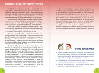 26 27
As licitações sustentáveis correspondem a uma forma de inser-
ção de critérios ambientais e sociais nas compras e contratações rea-
lizadas pela Administração Pública, visando à maximização do valor
adicionado (utilidade, prazer, satisfação do usuário, satisfação das
necessidades, contribuição para operações eficientes) e, ao mesmo
tempo, a minimização dos impactos ambientais e sociais adversos.
Considerando-se o elevado poder de compra do Estado, a priori-
zação de bens e serviços considerados ambientalmente sustentáveis en-
sejará a inovação das formas de produção por parte dos fornecedores,
que buscarão atender aos requisitos estabelecidos pela Administração.
Além disso, o governo, como indutor de políticas sociais e públi-
cas,deveservirdeexemplonessesentido,ouseja,osconsumidoresinsti-
tucionais devem agir de modo responsável, tendo em vista a sua influên­
cia no mercado consumidor e na economia como um todo.
Ademais, a adoção de critérios ambientais nas compras e con-
tratações realizadas pela Administração Pública constitui um processo
de melhoramento contínuo, adequando os efeitos ambientais das con-
dutas do poder público à política de prevenção de impactos negativos
ao meio ambiente. A conservação racional dos recursos naturais e a
proteção contra a degradação ambiental devem, dessa forma, contar
fortemente com a participação do Estado.
No Estado de São Paulo, já é possível verificar algumas medi-
das adotadas com o objetivo de preservar o meio ambiente, dentre as
quais se destacam o Decreto Estadual no
45.643/01, que dispõe sobre
a obrigatoriedade da aquisição pela Administração Pública Estadual
de lâmpadas de maior eficiência energética e menor teor de mercú-
rio, o Decreto Estadual no
53.047/08, que estabelece procedimentos
de controle ambiental para a utilização de produtos e subprodutos de
madeira de origem nativa em obras e serviços de engenharia contra-
tados pelo Estado de São Paulo, o Decreto Estadual no
42.836/98, que
dispõe sobre a aquisição pela Administração somente de veículos
movidos a álcool (etanol) e, em especial, o Decreto no
50.170/05, que
institui o Selo Socioambiental e o Decreto Estadual no
53.336/08, que
institui o Programa de Contratações Públicas Sustentáveis.
COMPRAS PÚBLICAS SUSTENTÁVEIS
No tocante a este último, verifica-se claramente o intuito de se
considerar a adoção de critérios socioambientais compatíveis com
as diretrizes de desenvolvimento sustentável no desenvolvimento e
implantação de políticas, programas e ações do governo.
Atualmente, a Secretaria do Meio Ambiente do Estado de São
Paulo vem trabalhando de forma significativa no sentido de promo-
ver as licitações sustentáveis na esfera estadual, por meio de atuação
conjunta com a Secretaria de Gestão Pública, no sentido de implan-
tar o Programa Estadual de Contratações Públicas Sustentáveis.
Maiores informações podem ser obtidas em: http://www.
ambiente.sp.gov.br/wp/cpla/politicas-publicas/consumo-sustentavel/
programa-estadual-de-contratacoes-publicas-sustentaveis-pecps/ e em
www.comprassustentaveis.net
Dicas e curiosidades
•	 Produzir/comprar materiais que contenham apenas o logotipo
da instituição ao invés de materiais “customizados” para eventos,
promovendo um melhor aproveitamento dos mesmos. A diferen-
ciação pode ser feita por meio de etiquetas e adesivos.
•	 Alguns materiais parcialmente utilizados podem ser devolvidos
ao almoxarifado para o seu reaproveitamento posterior.
•	 Manter-se atualizado quanto às discussões da Comissão Interna
de Compras Públicas Sustentáveis da SMA.
 