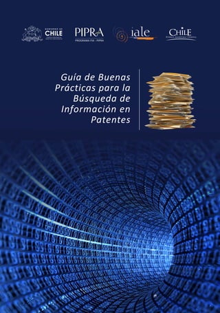 Búsqueda de Información en Patentes
                                                                         1
 FUNDACIÓN PARA LA
IN N O V A C I Ó N A G R A R I A




                  Guía de Buenas
                 Prácticas para la
                     Búsqueda de
                  Información en
                         Patentes
 