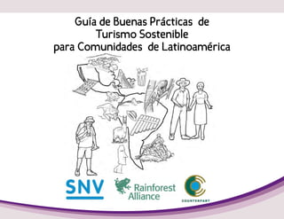 Guía de Buenas Prácticas de
Turismo Sostenible
para Comunidades de Latinoamérica
 