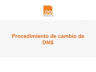 Procedimiento de cambio de
DNS
 