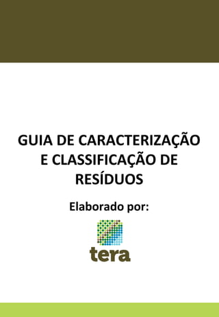 GUIA DE CARACTERIZAÇÃO
E CLASSIFICAÇÃO DE
RESÍDUOS
Elaborado por:
 