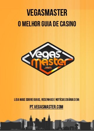 Vegasmaster
O Melhor Guia de Casino
Leia mais sobre guias, resenhas e notícias diárias em:
pt.vegasmaster.com
 