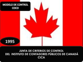 1995
          JUNTA DE CRITERIOS DE CONTROL
DEL INSTITUTO DE CONTADORES PÚBLICOS DE CANADÁ
                       CICA
 