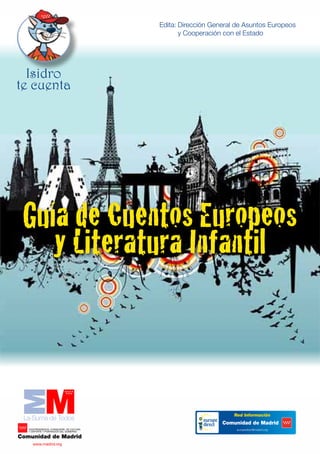 Edita:	Dirección General de Asuntos Europeos 	
            	      y Cooperación con el Estado




  Isidro
te cuenta




 Guía de Cuentos Europeos
    y Literatura Infantil
 