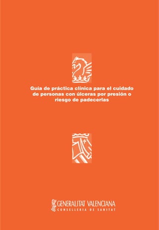 C ONSELLERIA DE SANITAT 
Guía de práctica clínica para el cuidado 
de personas con úlceras por presión o 
riesgo de padecerlas 
 