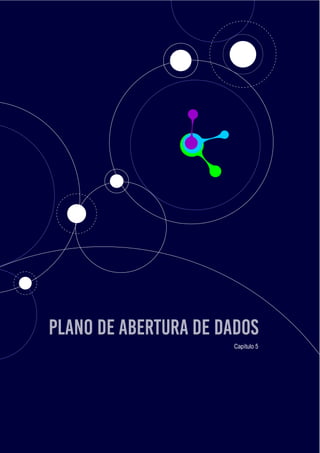 Guia de dados abertos
26
Plano de Abertura de Dados
Capítulo 5
 