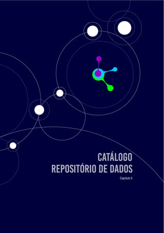 Guia de dados abertos
42
Catálogo
Repositório de dados
Capítulo 5
 