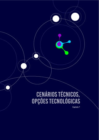 CENÁRIOS TÉCNICOS, OPÇÕES TECNOLÓGICAS
45
Cenários técnicos,
opções tecnológicas
Capítulo 7
 