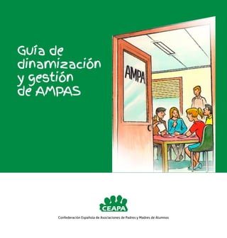 Guía de
dinamización
y gestión
de AMPAS
Confederación Española de Asociaciones de Padres y Madres de Alumnos
 