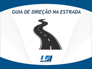 GUIA DE DIREÇÃO NA ESTRADA

 