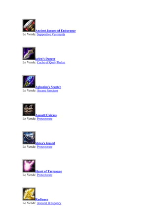 Ancient Janggo of Endurance
Lo Vende: Supportive Vestments
kelen's Dagger
Lo Vende: Cache of Quel-Thelan
Aghanim's Scepter
Lo Vende: Arcane Sanctum
Assault Cuirass
Lo Vende: Protectorate
Shiva's Guard
Lo Vende: Protectorate
Heart of Tarrasque
Lo Vende: Protectorate
Radiance
Lo Vende: Ancient Weaponry
 