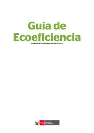 Guía de
Ecoeficienciapara instituciones del Sector Público
 