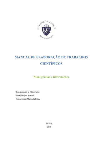 MANUAL DE ELABORAÇÃO DE TRABALHOS
CIENTÍFICOS
Coordenação e Elaboração:
Lino Marques Samuel
Heitor Simão Mafanela Simão
BEIRA
2016
 