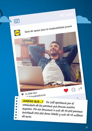 1515
¿SABÍAS QUE...? En Lidl apostamos por elcrecimiento de las personas que forman nuestraempresa. Por eso formamos a más de 10.000 personasinvirtiendo 850.000 horas totales y más de 13 millonesde euros.
 