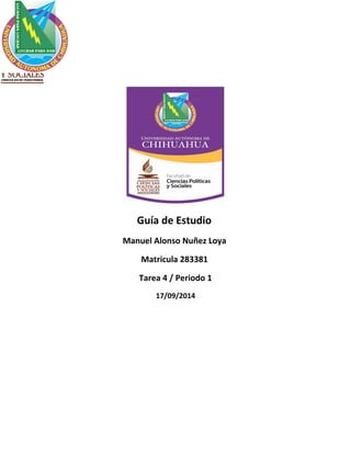 Guía de Estudio 
Manuel Alonso Nuñez Loya 
Matricula 283381 
Tarea 4 / Periodo 1 
17/09/2014 
 