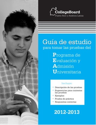 Puerto Rico y América Latina
CollegeBoard
para tomar las pruebas del
P
E
A
U
valuación y
dmisión
niversitaria
rograma de
2012-2013
 